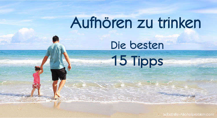 Aufhören zu trinken.